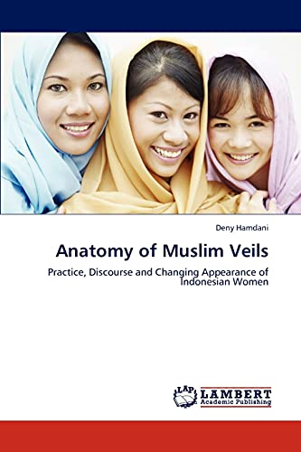 Anatomy of Muslim Veils: Practice, Discourse and Changing Appearance of Indonesian Women