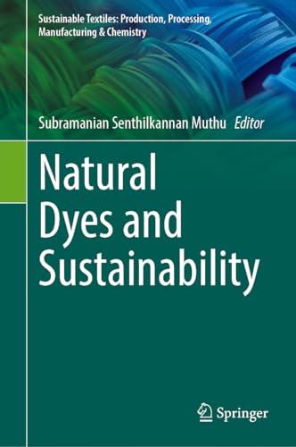 Natural Dyes and Sustainability (Sustainable Textiles: Production, Processing, Manufacturing & Chemistry)