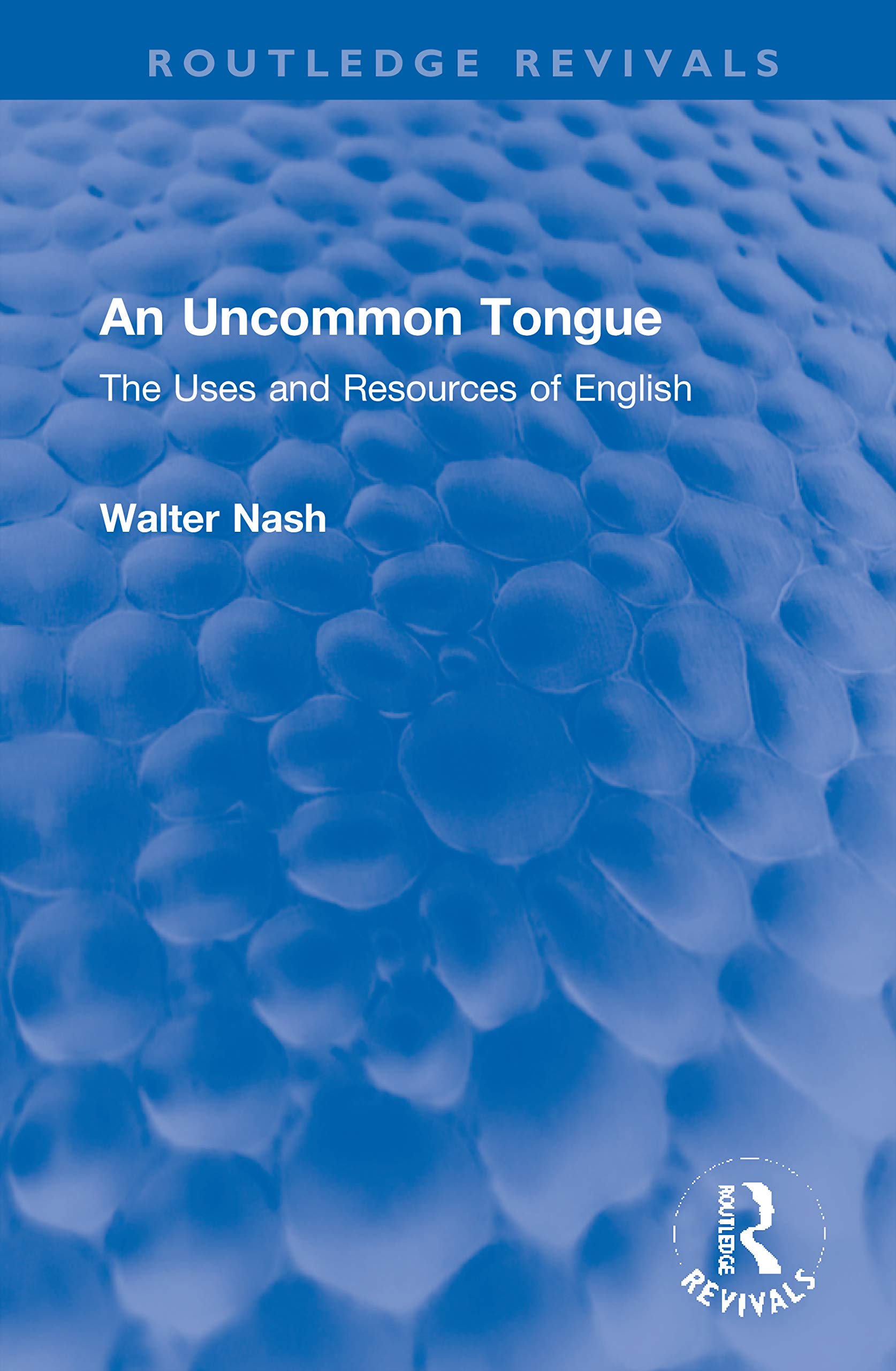 An Uncommon Tongue: The Uses and Resources of English (Routledge Revivals)