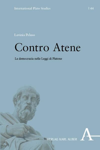 Contro Atene: La democrazia nelle „Leggi“ di Platone (International Plato Studies)