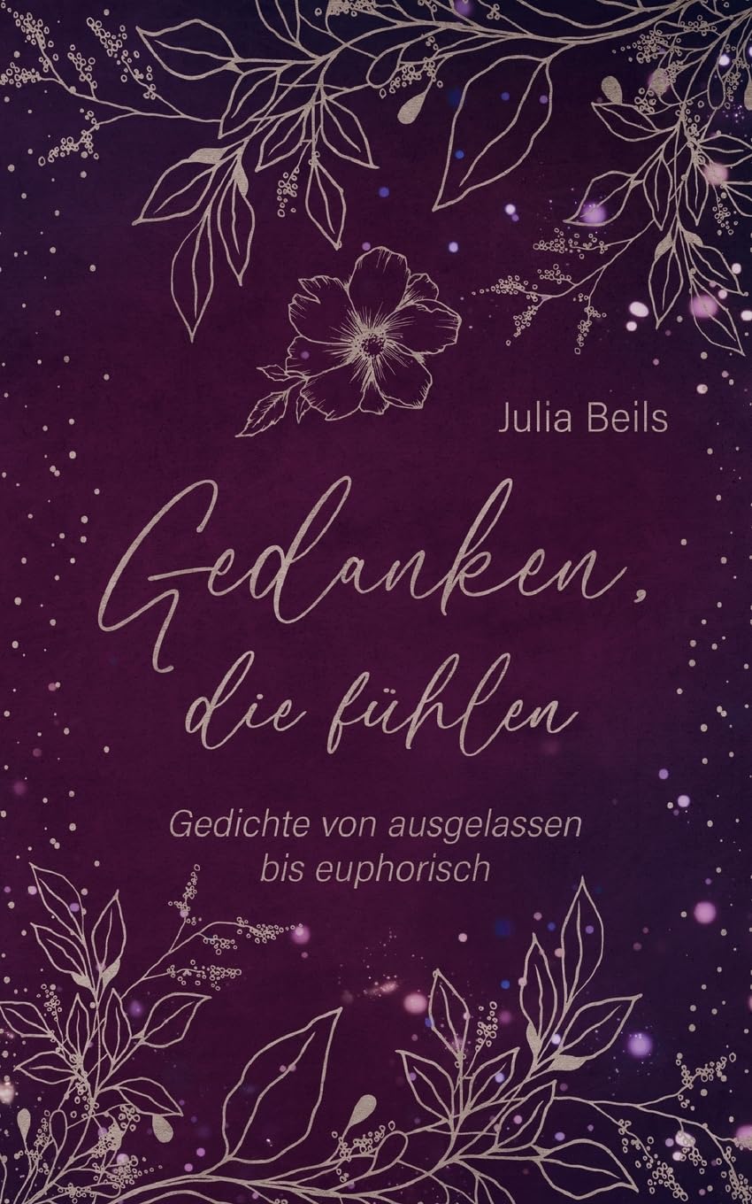 Gedanken die fühlen: Gedichte von ausgelassen bis euphorisch