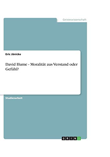 David Hume - Moralität aus Verstand oder Gefühl?