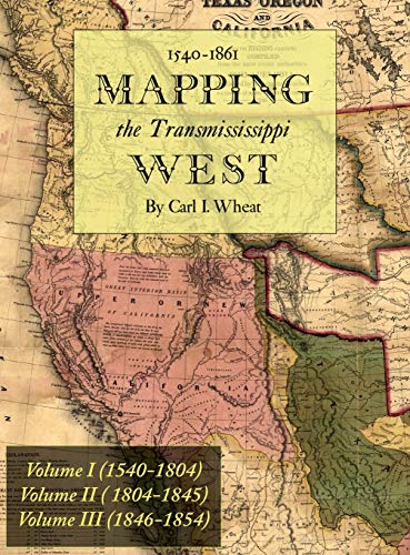 Mapping the Transmississippi West 1540-1861: [Volumes One through Three Bound in One]