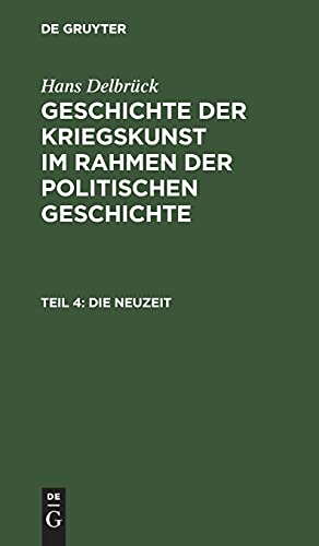 Die Neuzeit: Vom Kriegswesen der Renaissance bis zu Napoleon (Hans Delbrück: Geschichte der Kriegskunst im Rahmen der politischen Geschichte)