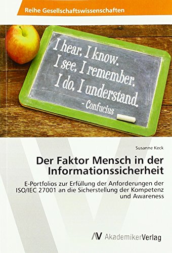 Der Faktor Mensch in der Informationssicherheit: E-Portfolios zur Erfüllung der Anforderungen der ISO/IEC 27001 an die Sicherstellung der Kompetenz und Awareness