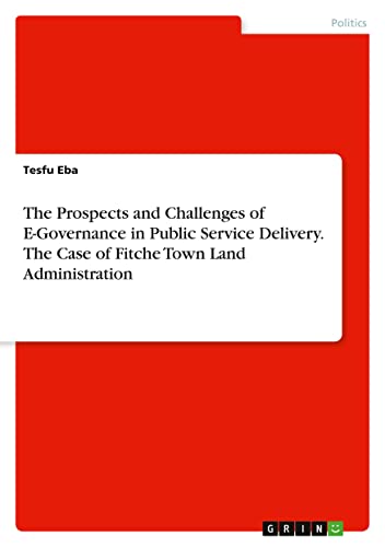 The Prospects and Challenges of E-Governance in Public Service Delivery. The Case of Fitche Town Land Administration