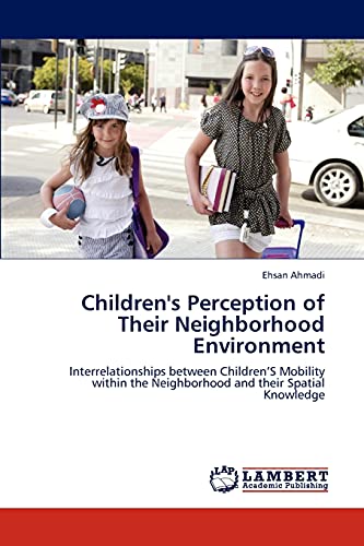 Children's Perception of Their Neighborhood Environment: Interrelationships between Children's Mobility within the Neighborhood and their Spatial Knowledge