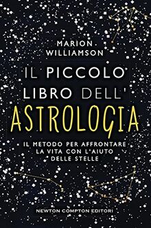 Il piccolo libro dell'astrologia. Il metodo per affrontare la vita con l'aiuto delle stelle