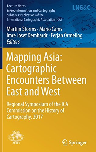 Mapping Asia: Cartographic Encounters Between East and West: Regional Symposium of the ICA Commission on the History of Cartography, 2017 (Lecture Notes in Geoinformation and Cartography)