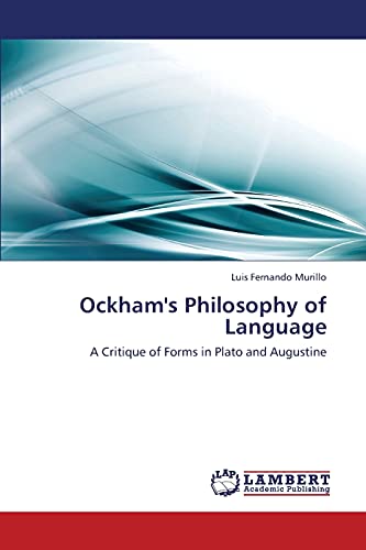 Ockham's Philosophy of Language: A Critique of Forms in Plato and Augustine