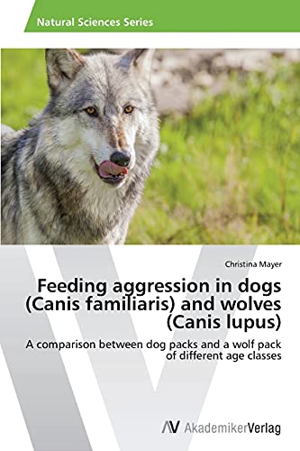 Feeding aggression in dogs (Canis familiaris) and wolves (Canis lupus): A comparison between dog packs and a wolf pack of different age classes