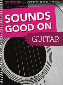 Sounds Good On Guitar - 50 Songs Created For The Guitar