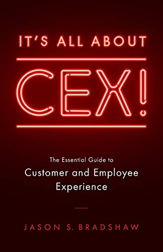 It's All about CEX!: The Essential Guide to Customer and Employee Experience