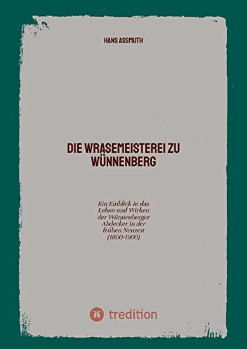 Die Wrasemeisterei zu Wünnenberg: Ein Einblick in das Leben und Wirken der Wünnenberger Abdecker in der frühen Neuzeit (1600-1900)