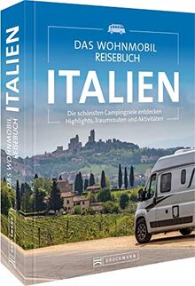 Reiseführer Italien – Das Wohnmobil Reisebuch Italien: Die schönsten Campingziele entdecken. Highlights, Traumrouten und Aktivitäten