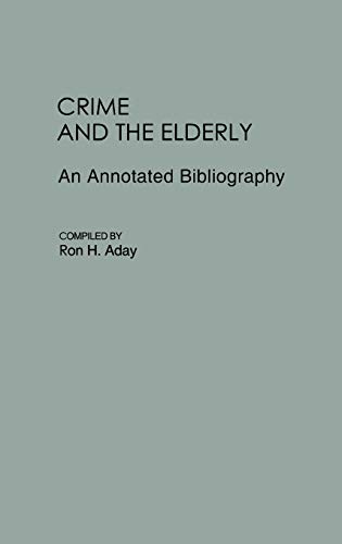 Crime and the Elderly: An Annotated Bibliography (Bibliographies and Indexes in Gerontology, Band 8)