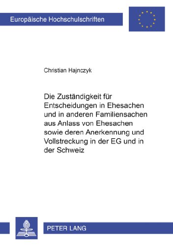 Die Zuständigkeit für Entscheidungen in Ehesachen und in anderen Familiensachen aus Anlass von Ehesachen sowie deren Anerkennung und Vollstreckung in ... (Europäische Hochschulschriften - Reihe II)