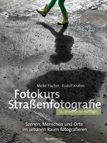 Fotokurs Straßenfotografie: Szenen, Menschen und Orte im urbanen Raum fotografieren von Meike Fischer, Rudolf Krahm | Buch | Zustand gut