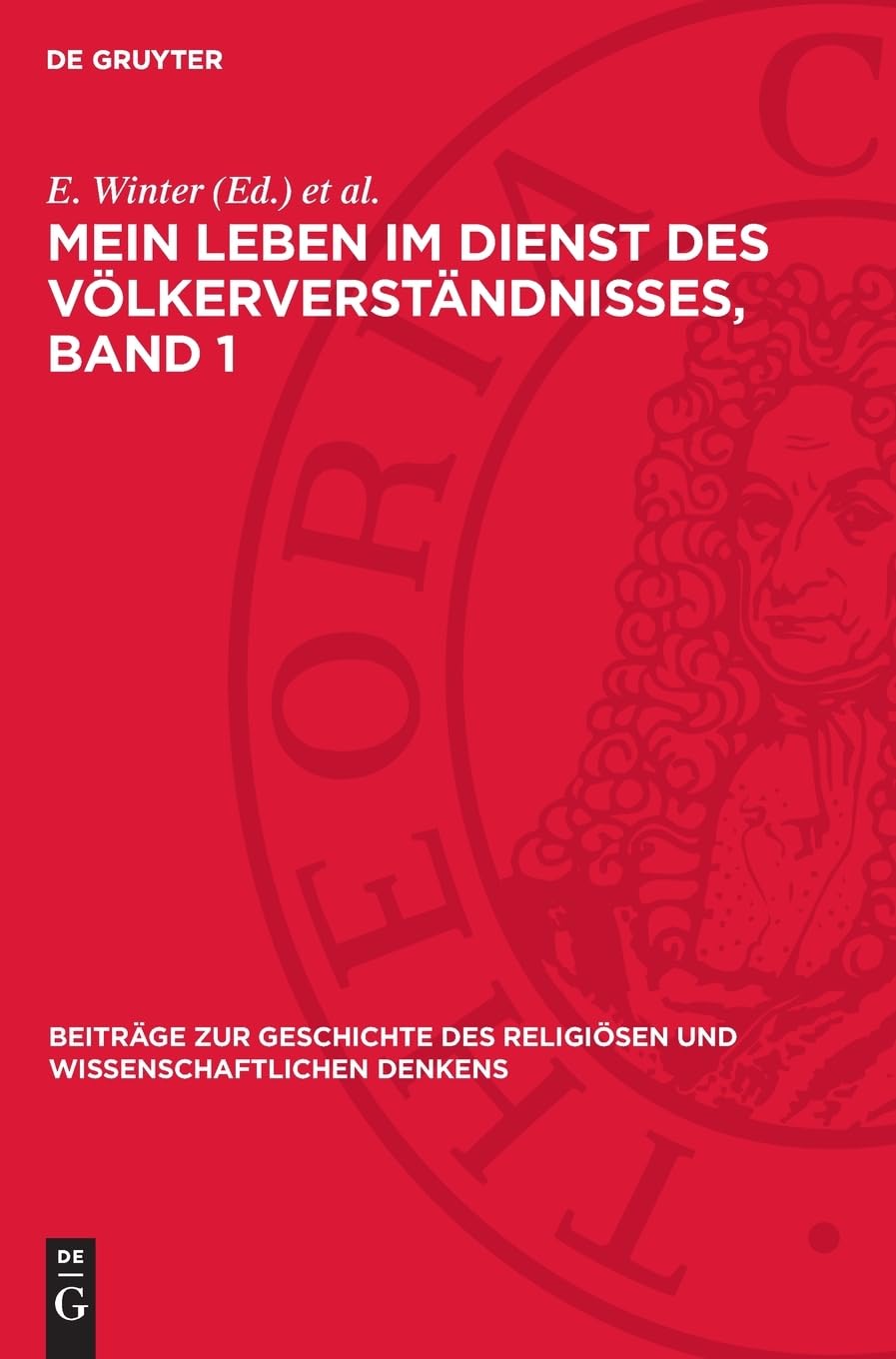 Mein Leben im Dienst des Völkerverständnisses, Band 1: Nach Tagebuchanfzeichnungen, Briefen, Dokumenten und Erinnerungen (Beiträge zur Geschichte des religiösen und wissenschaftlichen Denkens)