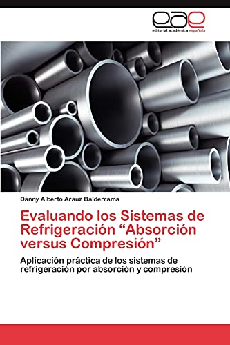 Evaluando los Sistemas de Refrigeración “Absorción versus Compresión”: Aplicación práctica de los sistemas de refrigeración por absorción y compresión