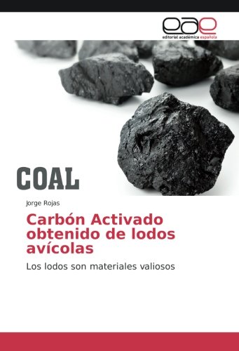 Carbón Activado obtenido de lodos avícolas: Los lodos son materiales valiosos