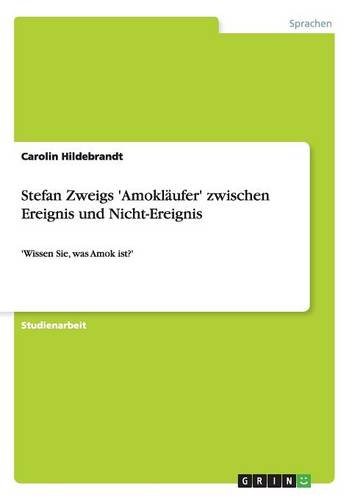Stefan Zweigs 'Amokläufer' zwischen Ereignis und Nicht-Ereignis: 'Wissen Sie, was Amok ist?'