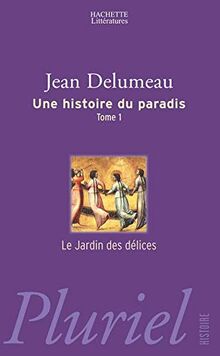 Une histoire du paradis. Vol. 1. Le jardin des délices