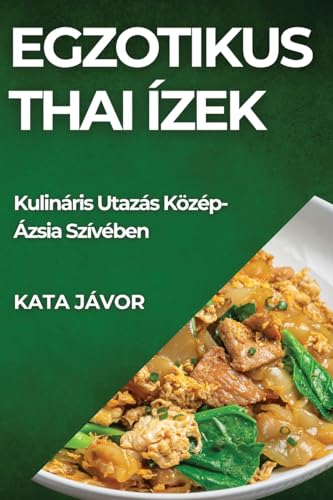 Egzotikus Thai Ízek: Kulináris Utazás Közép-Ázsia Szívében