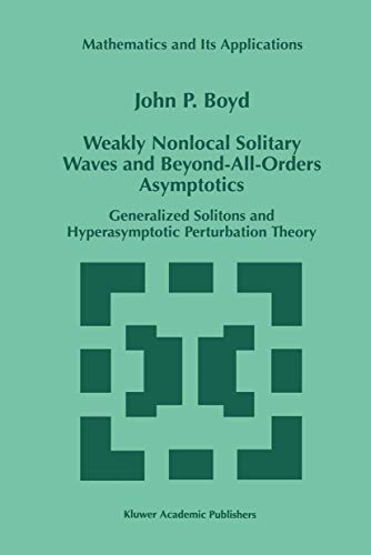 Weakly Nonlocal Solitary Waves and Beyond-All-Orders Asymptotics: Generalized Solitons And Hyperasymptotic Perturbation Theory (Mathematics And Its ... and Its Applications, 442, Band 442)