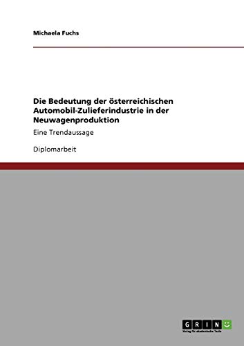 Die Bedeutung der österreichischen Automobil-Zulieferindustrie in der Neuwagenproduktion: Eine Trendaussage