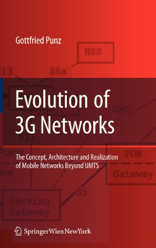 Evolution of 3G Networks: The Concept, Architecture and Realization of Mobile Networks Beyond UMTS