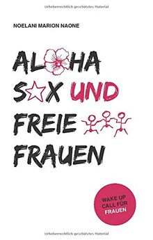 Aloha Sex und freie Frauen: Wake up Call für Frauen