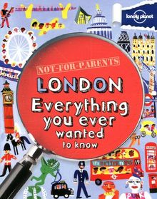 Not for parents London : everything you ever wanted to know