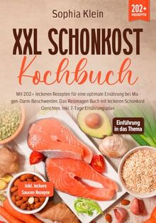 XXL Schonkost Kochbuch: Mit 202+ leckeren Rezepten für eine optimale Ernährung bei Magen-Darm-Beschwerden. Das Reizmagen Buch mit leckeren Schonkost Gerichten