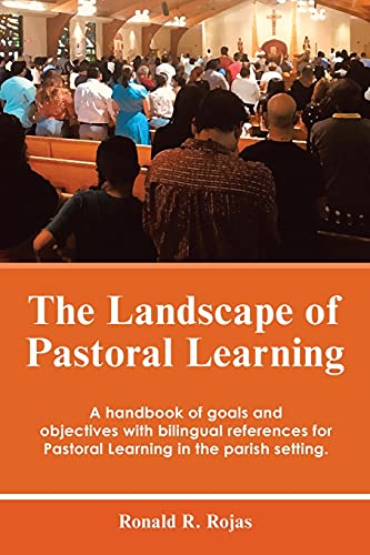 The Landscape of Pastoral Learning: A handbook of goals and objectives with bilingual references for Pastoral Learning in the parish setting.