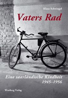 Vaters Rad - Eine saarländische Kindheit: 1945- 1956