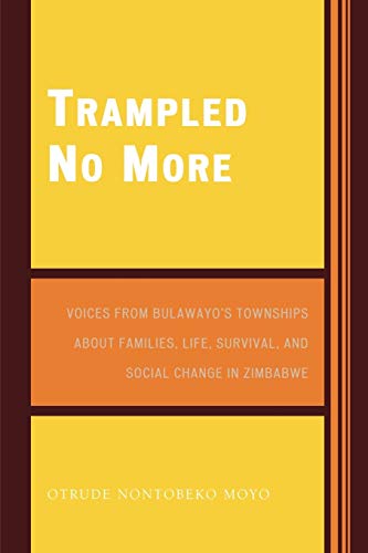 Trampled No More: Voices from Bulawayo's Townships about Families, Life, Survival, and Social Change in Zimbabwe