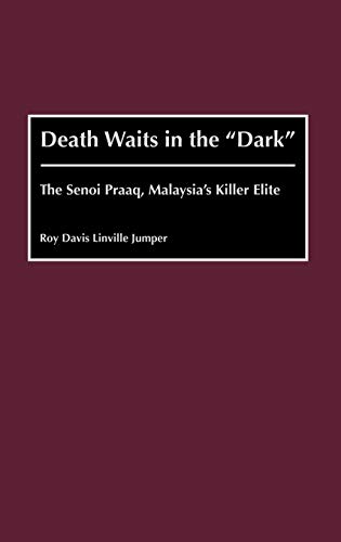 Death Waits in the Dark: The Senoi Praaq, Malaysia's Killer Elite (Contributions in Military Studies, Band 206)