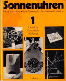 Sonnenuhren. Eine Anleitung Für Handwerker Und Liebhaber - 1: Gestaltung, Konstruktion, Ausführung