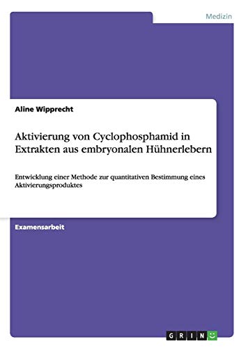 Aktivierung von Cyclophosphamid in Extrakten aus embryonalen Hühnerlebern: Entwicklung einer Methode zur quantitativen Bestimmung eines Aktivierungsproduktes