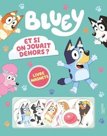 Bluey : et si on jouait dehors ? : livre magnets