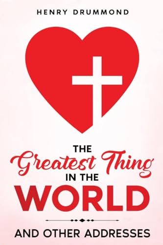 The Greatest Thing in the World: And Other Addresses