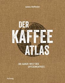 Der Kaffeeatlas: Die ganze Welt des Spitzenkaffees (Wein - Atlanten)