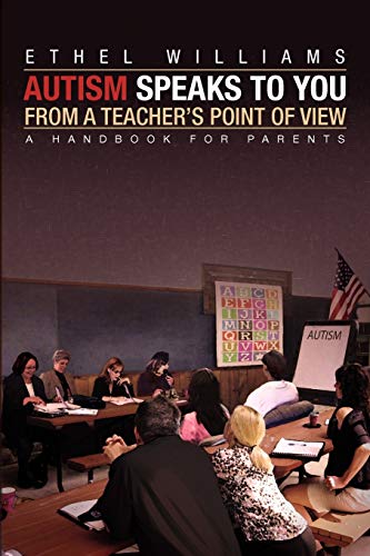 Autism Speaks to You from a Teacher's Point of View: A Handbook for Parents