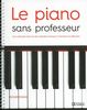 Le piano sans professeur : Une méthode claire et des mélodies choisies à l'intention du débutant