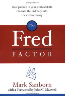 The Fred Factor: How passion in your work and life can turn the ordinary into the extraordinary