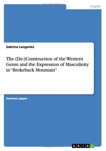 The (De-)Construction of the Western Genre and the Expression of Masculinity in Brokeback Mountain