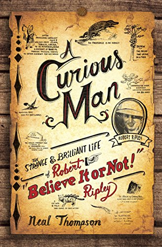 A Curious Man: The Strange and Brilliant Life of Robert Believe It or Not! Ripley