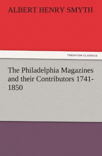 The Philadelphia Magazines and their Contributors 1741-1850 (TREDITION CLASSICS)