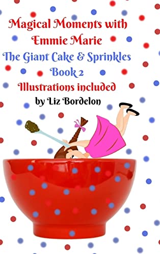 Magical Moments with Emmie Marie: The Giant Cake & Sprinkles: Book 2